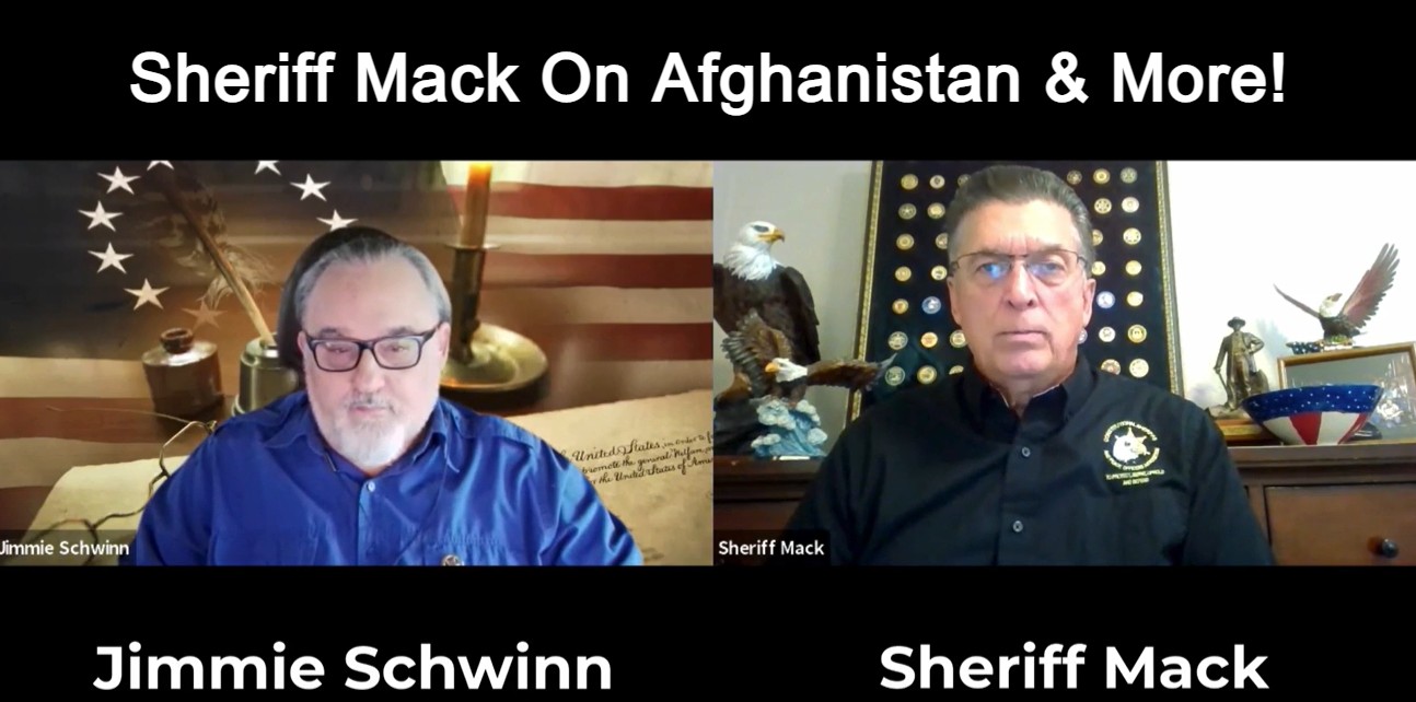 Jimmie Schwinn and Sheriff Mack talks about American wars, treason as well as the situation in Afghanistan.