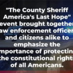 "The County Sheriff, America's Last Hope" event brought together law enforcement officers and citizens alike to emphasize the importance of protecting the constitutional rights of all Americans.