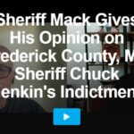 Sheriff Mack-Sheriff Mack Gives His Opinion on Frederick County, MD Sheriff Chuck Jenkins Indictment 
